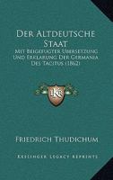Der Altdeutsche Staat: Mit Beigefugter Ubersetzung Und Erklarung Der Germania Des Tacitus (1862) 116086134X Book Cover