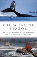 The Whaling Season: An Inside Account Of The Struggle To Stop Commercial Whaling 1559639784 Book Cover