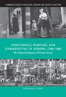 Individuals, Families, and Communities in Europe, 1200 1800: The Urban Foundations of Western Society 0521642353 Book Cover