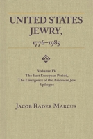 United States Jewry, 1776-1985: Volume IV The East European period 0814345069 Book Cover