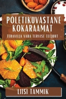 Põletikuvastane Kokaraamat: Teravilja Vaba Tervise Teejuht (Estonian Edition) 1835860192 Book Cover