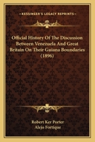 Official History Of The Discussion Between Venezuela And Great Britain On Their Guiana Boundaries 1167018141 Book Cover