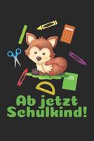 Ab jetzt Schulkind!: Kariertes A5 Fuchs Heft f�r das Schulkind das Sch�ler in der ersten Klasse wird 107346542X Book Cover