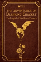 The Adventures of Desmond Crocket: The Legend of the Seven Flowers 1329299922 Book Cover