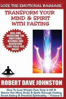 Lose The Emotional Baggage: Transform Your Mind & Spirit With Fasting 1490949631 Book Cover