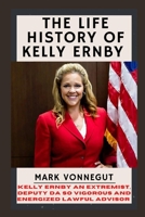 The Life History of Kelly Ernby: An Extremist, Deputy DA So Vigorous and Energized Lawful Advisor B09PMKKSMZ Book Cover