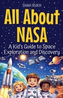 All About NASA: A Kid's Guide to Space Exploration and Discovery (USA Knowledge Books for Kids) B0GND1QD2H Book Cover