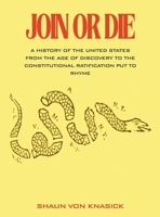 Join Or Die: A History of the United States from the Age of Discovery to the Constitutional Ratification Put to Rhyme. B0H7HSXJMN Book Cover
