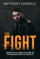 The Fight : Wanting to Give up, Choosing to Be Strong, and the Inspirational Purpose for Staying Alive 1734085029 Book Cover