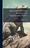 The Amphibia and Reptilia of Colorado, Part 1 1149006099 Book Cover
