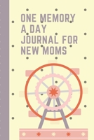 One Memory A Day Journal For New Moms: Touching Memory | New Baby Gift | Baby Shower | New Moms | Wisdom | Maternal | Inspirational | Pampering | Heart To Heart | Wonderful 1699548072 Book Cover