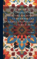 Notice Sur Les Divers Genres D'écriture Ancienne Et Moderne Des Arabes, Des Persans Et Des Turcs... 1022638807 Book Cover