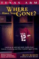 Texas A&M: Where Have You Gone? 1582617538 Book Cover