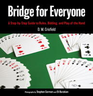 Bridge for Everyone: A Step-By-Step Guide to Rules, Bidding, and Play of the Hand 1493069578 Book Cover