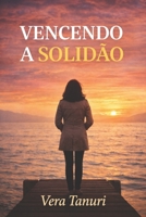 VENCENDO A SOLIDÃO: Um guia prático para você vencer a solidão (Portuguese Edition) B0GC5D4K98 Book Cover