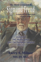 The Three Lives Led By Sigmund Freud: The Philosopher And The Oedipus Complex 1899-1923 - Volume II 1956381805 Book Cover