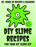 DIY Slime Recipes and Coloring Book For Your DIY Slime Kit: Classic, Fluffy, Magnetic, Glitter, Floam, Flubber, Unicorn Shampoo, Sand and Hazelnut Slime Recipes 1984247751 Book Cover