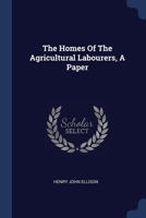 The Homes Of The Agricultural Labourers, A Paper 1377278905 Book Cover