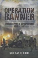 Operation Banner: The British Army in Northern Ireland 1969 - 2007 1844159566 Book Cover