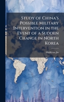 Study of China's Possible Military Intervention in the Event of a Sudden Change in North Korea 1025069846 Book Cover
