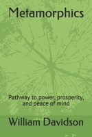 Metamorphics: Pathway to power, prosperity, and peace of mind B08W7R1FLG Book Cover