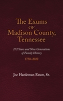 The Exums of Madison County, Tennessee: 272 Years and Nine Generations of Family History, 1750-2022 1935052861 Book Cover