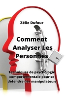 Comment Analyser Les Personnes: Techniques de psychologie comportementale pour se défendre des manipulateurs (French Edition) 9992606010 Book Cover