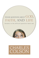 Tough Questions About God, Faith, And Life: Answers to the difficult questions teens ask 1414312970 Book Cover