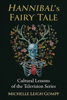 Hannibal's Fairy Tale: Cultural Lessons of the Television Series 1476676119 Book Cover
