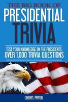 The Big Book of Presidential Trivia: Test Your Knowlege on the Presidents: Over 1,000 Trivia Questions 1886541108 Book Cover