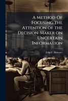 A Method of Focusing the Attention of the Decision-Maker on Uncertain Information 1249832756 Book Cover