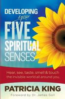 Developing Your Five Spiritual Senses: SEE, HEAR, SMELL, TASTE & FEEL the invisible world around you 1621661482 Book Cover