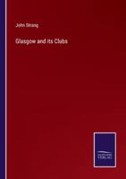 Glasgow and its Clubs 1021454435 Book Cover
