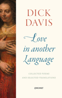 Love in Another Language: Collected Poems and Selected Translations 1784105074 Book Cover
