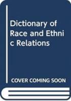 Dictionary of Race and Ethnic Relations 0415138221 Book Cover