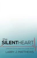 The Silent Heart: A Personal Journey Back from Cardiac Arrest 147593257X Book Cover