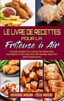 Le Livre De Recettes Pour La Friteuse � Air: Le Guide Complet Pour Cuisiner Des Repas Sains, Croustillants Et Sans Huile Avec Des Recettes Super Simples Et Savoureuses. (Air Fryer Cookbook) 180297766X Book Cover