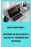 Blog rentable: Devenir un Blogueur à Succès et Générer des Revenus B0CFCQ13TJ Book Cover