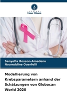 Modellierung von Krebsparametern anhand der Schätzungen von Globocan World 2020 (German Edition) 620935906X Book Cover
