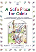 A Safe Place For Caleb: An Interactive Book For Kids, Teens And Adults With Issues Of Attachment, Grief, Loss Or Early Trauma 1843107996 Book Cover