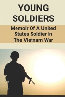 Young Soldiers: Memoir Of A United States Soldier In The Vietnam War: Vietnam War Memory null Book Cover