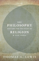 Why Philosophy Matters for the Study of Religion-And Vice Versa 0198744749 Book Cover