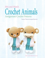 Mix and Match Crochet Animals: Amigurumi Crochet patterns 1910407828 Book Cover