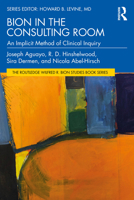 Bion in the Consulting Room: An Implicit Method of Clinical Inquiry 1032506334 Book Cover