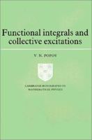 Functional Integrals and Collective Excitations (Cambridge Monographs on Mathematical Physics) 0521407877 Book Cover