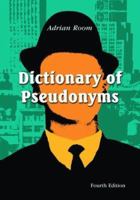 Dictionary of Pseudonyms: 11,000 Assumed Names and Their Origins 0786416580 Book Cover