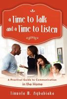 A Time to Talk and a Time to Listen: A Practical Guide to Communication in the Home 1475905165 Book Cover