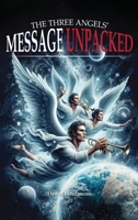 The Three Angels' Message Unpacked!: The First Angel's Message Unpacked B0H8H3TVBC Book Cover