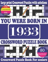 You Were Born in 1933: Crossword Puzzle Book: Crossword Games for Puzzle Fans & Exciting Crossword Puzzle Book for Adults With Solution B093RP1FY5 Book Cover