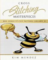 Cross Stitching Masterpieces: Bee Cross-Stitch Pattern 1097948927 Book Cover